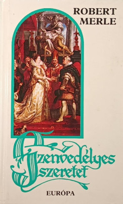 Robert Merle - Szenvedlyes szeretet