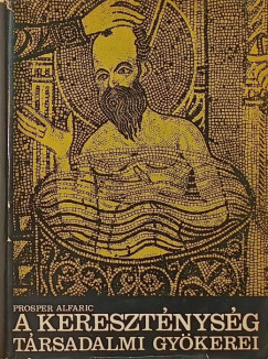 Prosper Alfaric - A kereszténység társadalmi gyökerei