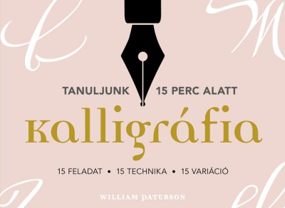 William Paterson - Kalligráfia. 15 feladat, 15 technika, 15 variáció