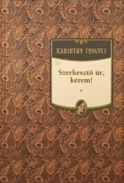 Karinthy Frigyes - Szerkeszt r, krem!