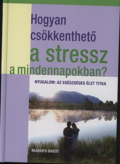 Dr. Mattenheim Grta   (Szerk.) - Hogyan cskkenthet a stressz a mindennapokban?