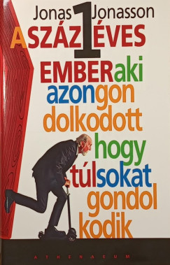 Jonas Jonasson - A szzegy ves ember, aki azon gondolkodott, hogy tl sokat gondolkodik