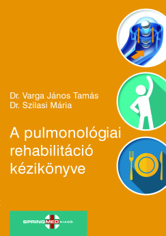 Dr. Szilasi Mária   (Szerk.) - Dr. Varga János Tamás   (Szerk.) - A pulmonológiai rehabilitáció kézikönyve