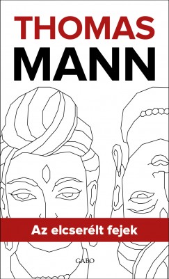 Thomas Mann - Az elcserlt fejek
