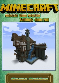 Game Ultimate Game Guides - Minecraft Build Medieval Buildings Guide
