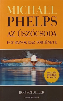 Bob Schaller - Michael Phelps, az úszócsoda