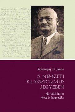 Korompay H. Jnos - A nemzeti klasszicizmus jegyben