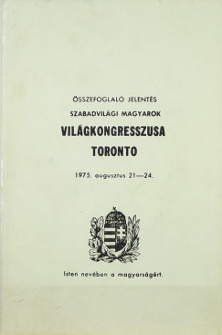 Szabadvilgi Magyarok Vilgkongresszusa - Toronto 1975. augusztus 21-24. - sszefoglal jelents