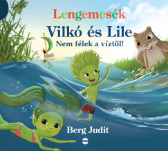 Berg Judit - Lengemesék - Vilkó és Lile - Nem félek a víztõl!