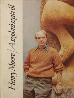 Henry Moore - A szobrszatrl