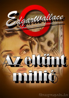 Wallace Edgar - Edgar Wallace - Az eltnt milli