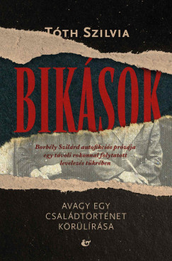 Tóth Szilvia - Bikások - Avagy egy családtörténet körülírása