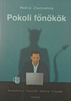 Modla Zsuzsanna - Pokoli főnökök - Munkahelyi vezetők okozta traumák