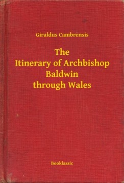 Giraldus Cambrensis - The Itinerary of Archbishop Baldwin through Wales