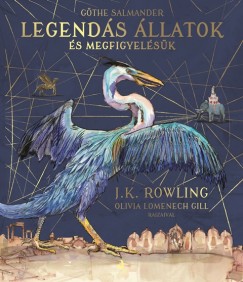 J. K. Rowling - Legends llatok s megfigyelsk - Illusztrlt kiads