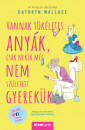 Kathryn Wallace - Vannak tökéletes anyák, csak nekik még nem született gyerekük