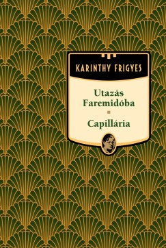 Karinthy Frigyes - Utazs Faremidba / Capillria - Karinthy Frigyes sorozat 7. ktet