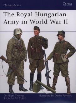 Szab Lszl Pl - Nigel Thomas - The Royal Hungarian Army in World War II.