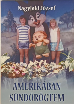 Nagylaki József - Amerikában sündörögtem