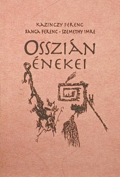 Banga Ferenc - Kazinczy Ferenc - Szemethy Imre - Osszián énekei
