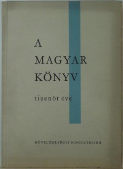 Keresztury Dezs   (Szerk.) - Tiszay Andor   (Szerk.) - A magyar knyv tizent ve (1945-1960)