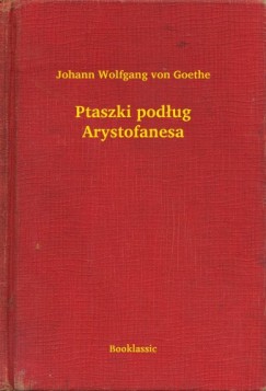 Johann Wolfgang von Goethe - Ptaszki pod�ug Arystofanesa