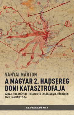 Ványai Márton - A magyar 2. hadsereg doni katasztrófája