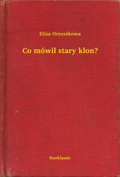 Eliza Orzeszkowa - Co mwi stary klon?
