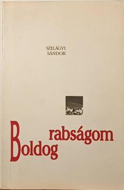 Szilgyi Sndor - Boldog rabsgom