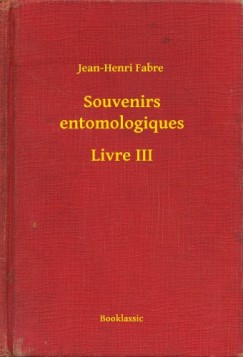 Jean-Henri Fabre - Souvenirs entomologiques - Livre III