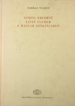 Farkas Vilmos - Grg eredet latin elemek a magyar szkincsben