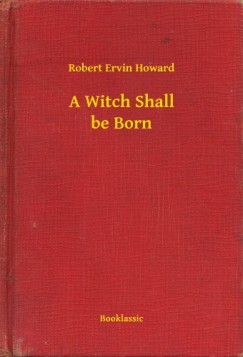 Robert Ervin Howard - Howard Robert Ervin - A Witch Shall be Born