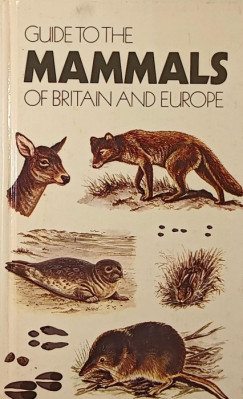 Maurice Burton - Guid to the mammals of Britain and Europe