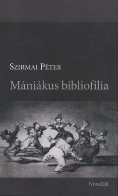 Dr. Szirmai Péter - Mániákus bibliofília - Novellák
