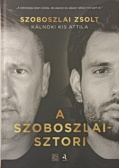 K�lnoki Kis Attila - Szoboszlai Zsolt - A Sszoboszlai-sztori