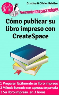 Olivier Rebiere Cristina Rebiere - Cómo publicar su libro impreso con CreateSpace