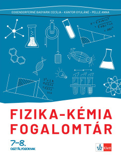 Eggendorfn� Bagyarik Cec�lia - K�ntor Gyul�n� - Pelle Anna - Fizika - k�mia fogalomt�r 7-8. oszt�lyosoknak