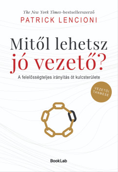 Mit�l lehetsz j� vezet�?- A felel�ss�gteljes ir�ny�t�s �t kulcster�lete-Vezet�i tanmese