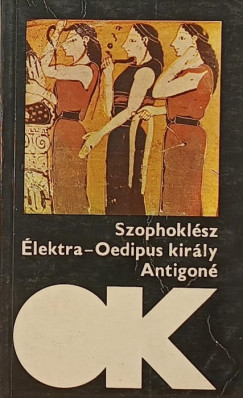 Szophokl�sz - �lektra - Oidipusz kir�ly - Antigon�