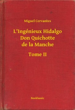 Miguel De Cervantes - L'Ingnieux Hidalgo Don Quichotte de la Manche - Tome II