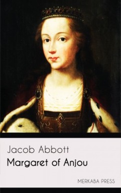 Jacob Abbott - Margaret of Anjou