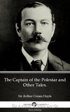 Arthur Conan Doyle - The Captain of the Polestar and Other Tales. by Sir Arthur Conan Doyle (Illustrated)