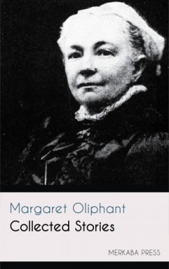 Margaret Oliphant - Collected Stories