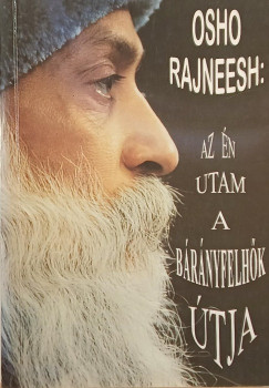 Osho - Az �n utam a b�r�nyfelh�k �tja