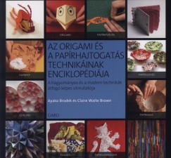 Ayako Brodek - Claire Waite Brown   (Szerk.) - Az origami s a paprhajtogats technikinak enciklopdija