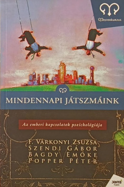 Bagdy Em�ke - F. V�rkonyi Zsuzsa - Popper P�ter - Szendi G�bor - Mindennapi j�tszm�ink