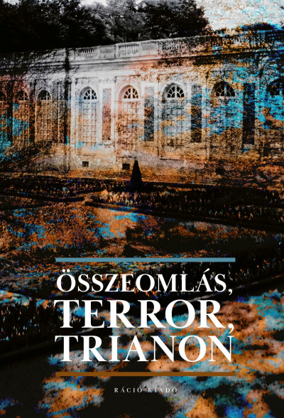 Miklós Péter  (Szerk.) - Vizi László Tamás  (Szerk.) - Összeomlás, Terror, Trianon