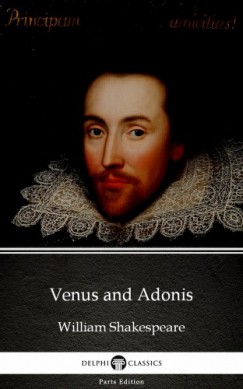 Delphi Classics William Shakespeare - Venus and Adonis by William Shakespeare (Illustrated)