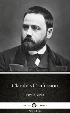 �mile Zola - Claude's Confession by Emile Zola (Illustrated)