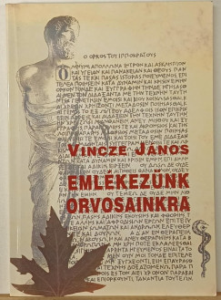 Vincze Jnos   (Szerk.) - Emlkeznk orvosainkra